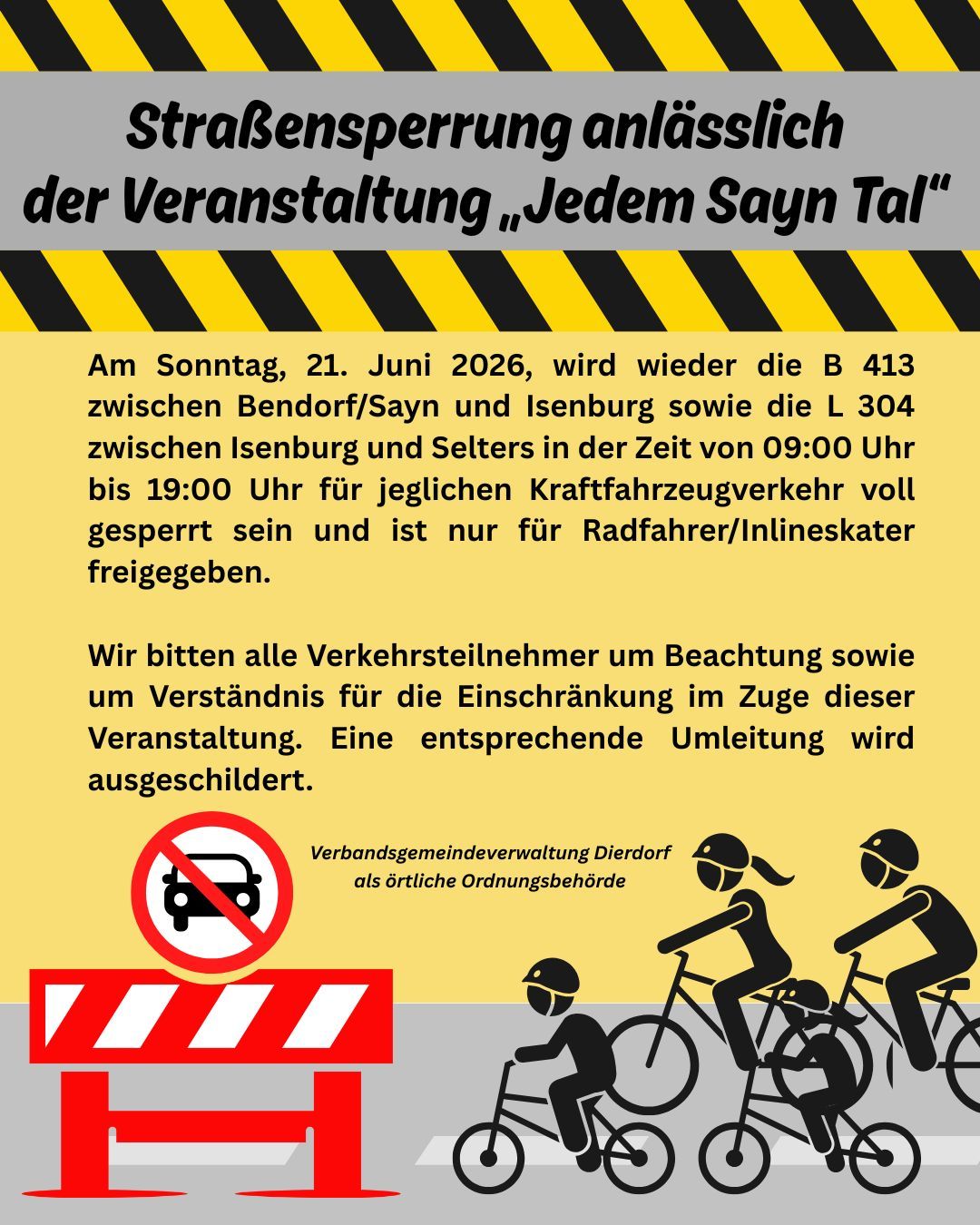 Straßensperrung anlässlich der Veranstaltung „Jedem Sayn Tal“ Am Sonntag, 15. Juni, wird wieder die B 413 zwischen Bendorf/Sayn und Isenburg sowie die L 304 zwischen Isenburg und Selters in der Zeit von 9 bis 19 Uhr für sämtliche Fahrzeuge voll gesperrt - 1